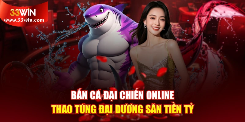 Bắn Cá Đại Chiến Online - Thao Túng Đại Dương Săn Tiền Tỷ