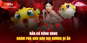 Bắn Cá Rồng Vàng - Khám Phá Kho Báu Đại Dương Bí Ẩn