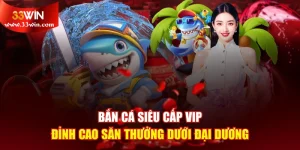 Bắn Cá Siêu Cấp Vip - Đỉnh Cao Săn Thưởng Dưới Đại Dương