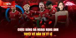 Cược Bóng Đá Ngoại Hạng Anh - Tuyệt Kỹ Đầu Tư Tỷ Lệ