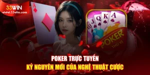 Poker Trực Tuyến - Kỷ Nguyên Mới Của Nghệ Thuật Cược